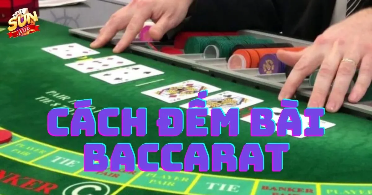 Hướng dẫn cách đếm bài baccarat hiệu quả