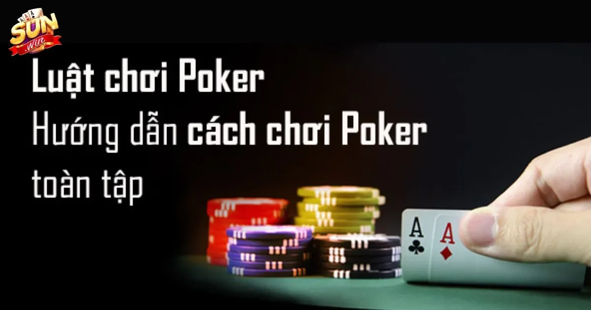 Luật bài poker cơ bản: Các loại hình poker và luật chơi